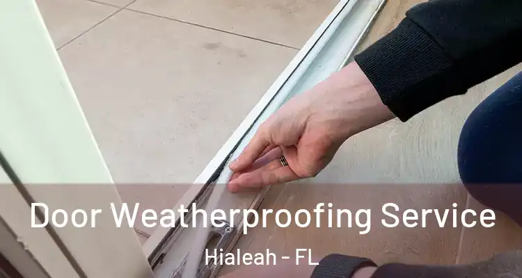  Door Weatherproofing Service Hialeah - FL
