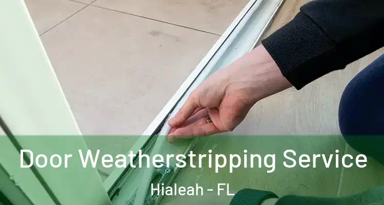 Door Weatherstripping Service Hialeah - FL