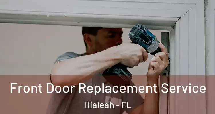 Front Door Replacement Service Hialeah - FL
