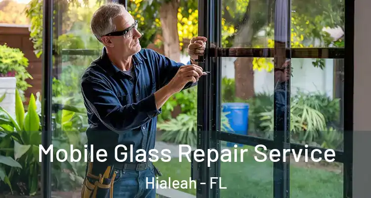  Mobile Glass Repair Service Hialeah - FL