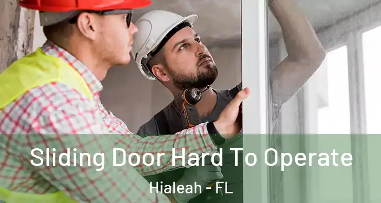  Sliding Door Hard To Operate Hialeah - FL
