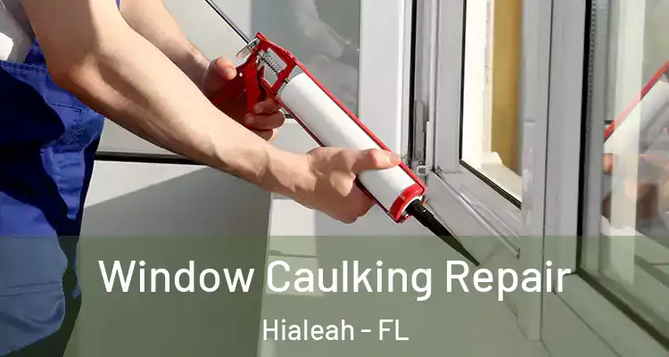  Window Caulking Repair Hialeah - FL