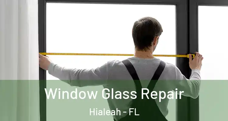  Window Glass Repair Hialeah - FL
