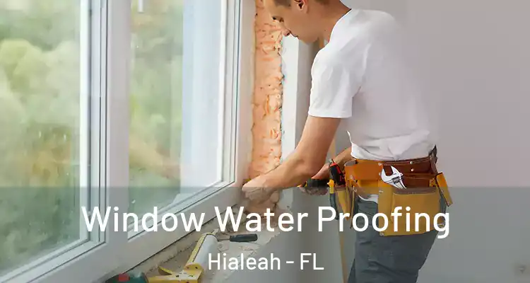  Window Water Proofing Hialeah - FL